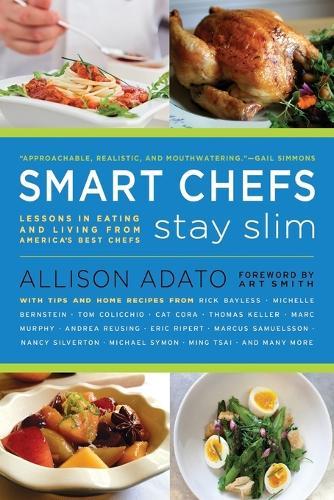 Smart Chefs Stay Slim: Lessons in Eating and Living From America's Best Chefs  by Allison Adato at Abbey's Bookshop, 