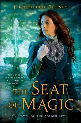 Seat of Magic (#2 Golden City)  by J. Kathleen Cheney at Abbey's Bookshop, 