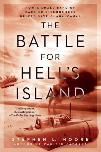 The Battle for Hell's Island: How a Small Band of Carrier Dive-Bombers Helped Save Guadalcanal  by Stephen L Moore at Abbey's Bookshop, 