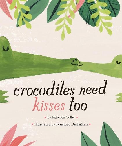 Crocodiles Need Kisses Too  by Rebecca Colby at Abbey's Bookshop, 