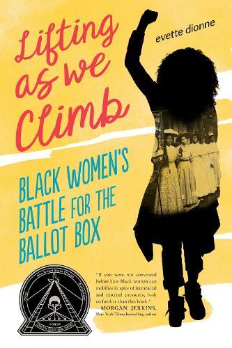 Lifting as We Climb: Black Women's Battle for the Ballot Box  by Evette Dionne at Abbey's Bookshop, 