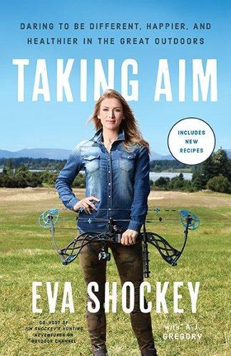 Taking Aim: Daring to be Different, Happier, and Healthier in the Great Outdoors  by Eva Shockey at Abbey's Bookshop, 