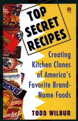 Top Secret Recipes: Creating Kitchen Clones of America's Favorite Brand-Name Foods: A Cookbook  by Todd Wilbur at Abbey's Bookshop, 