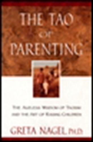 The Tao of Parenting: The Ageless Wisdom of Taoism and the Art of Raising Children  by Greta K. Nagel at Abbey's Bookshop, 