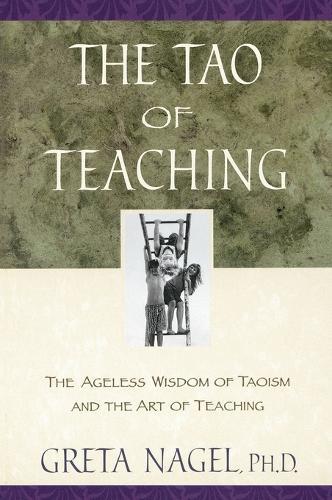 The Tao of Teaching: The Ageless Wisdom of Taoism and the Art of Teaching  by Greta K. Nagel at Abbey's Bookshop, 