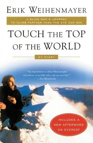 Touch the Top of the World: A Blind Man's Journey to Climb Farther than the Eye Can See: My Story  by Erik Weihenmayer at Abbey's Bookshop, 