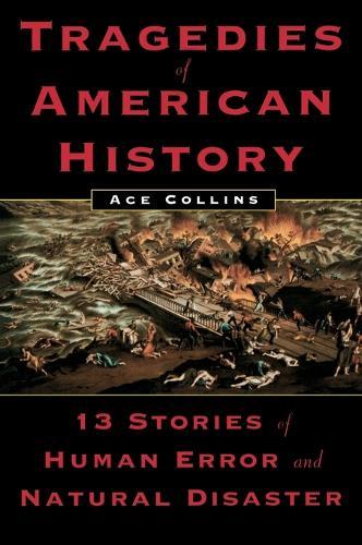 Tragedies of American History: 13 Stories of Human Error and Natural Disaster  by Ace Collins at Abbey's Bookshop, 