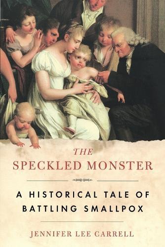 The Speckled Monster: A Historical Tale of Battling Smallpox  by Jennifer Lee Carrell at Abbey's Bookshop, 