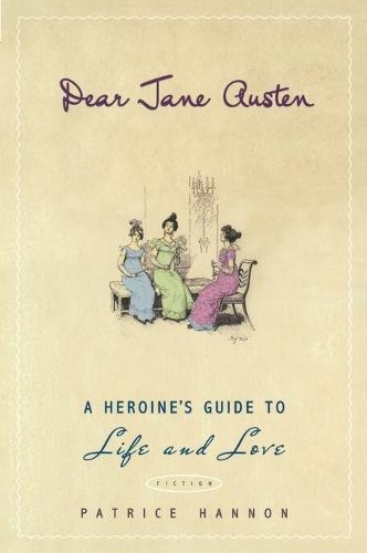 Dear Jane Austen: A Heroine's Guide to Life and Love  by Patrice Hannon at Abbey's Bookshop, 
