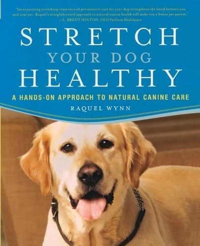 Stretch Your Dog Healthy: A Hands-On Approach to Natural Canine Care  by Raquel Wynn at Abbey's Bookshop, 
