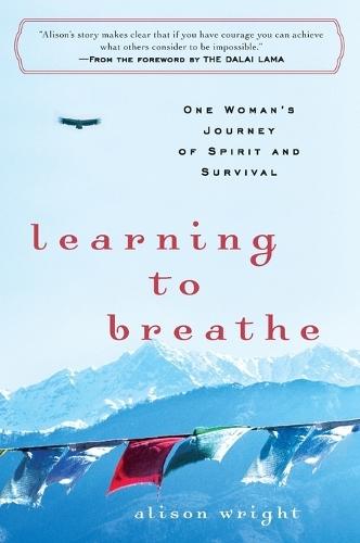 Learning to Breathe: One Woman's Journey of Spirit and Survival  by Alison Wright at Abbey's Bookshop, 