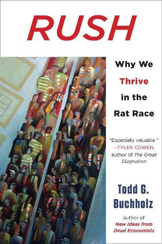 Rush: Why We Thrive in the Rat Race  by Todd G. Buchholz at Abbey's Bookshop, 