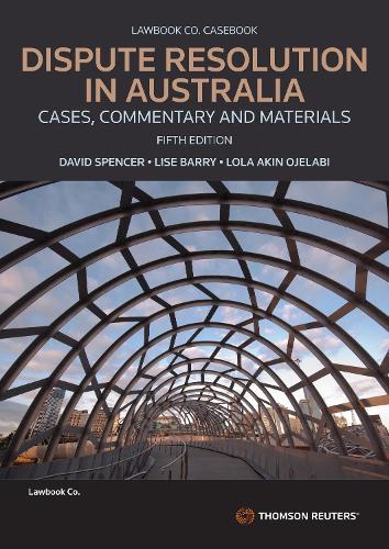 Dispute Resolution in Australia: Cases, Commentary and Materials Fifth Edition  by David Spencer at Abbey's Bookshop, 