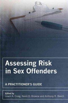 Assessing Risk in Sex Offenders: A Practitioner's Guide  by Leam A. Craig (Forensic Psychology Practice Ltd, UK) at Abbey's Bookshop, 