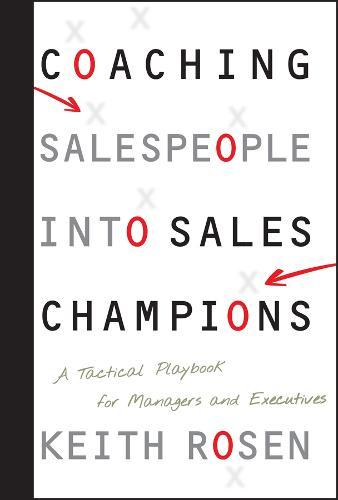 Coaching Salespeople into Sales Champions: A Tactical Playbook for Managers and Executives  by Keith Rosen at Abbey's Bookshop, 