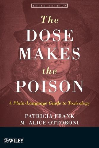 The Dose Makes the Poison: A Plain-Language Guide to Toxicology  by Patricia Frank (Patricia Frank & Associates, Inc) at Abbey's Bookshop, 