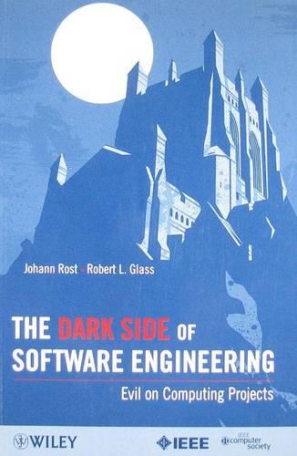 The Dark Side of Software Engineering: Evil on Computing Projects  by Johann Rost at Abbey's Bookshop, 