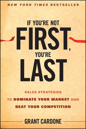 If You're Not First, You're Last: Sales Strategies to Dominate Your Market and Beat Your Competition  by Grant Cardone at Abbey's Bookshop, 