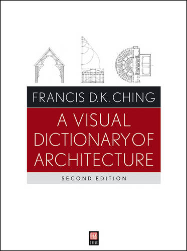 A Visual Dictionary of Architecture  by Francis D. K. Ching (University of Washington, Seattle, WA) at Abbey's Bookshop, 