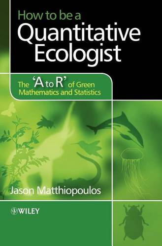 How to be a Quantitative Ecologist: The 'A to R' of Green Mathematics and Statistics  by Jason Matthiopoulos (Scottish Oceans Institute & Centre for Research into Ecological and Environmental Modelling, University of St Andrews, Scotland) at Abbey's Bookshop, 