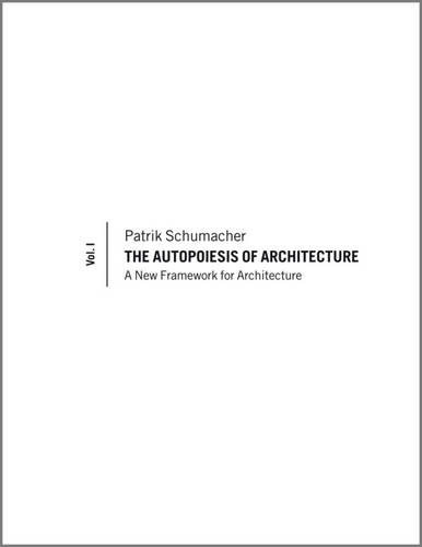 The Autopoiesis of Architecture, Volume I: A New Framework for Architecture  by Patrik Schumacher (Partner of Zaha Hadid Architects) at Abbey's Bookshop, 