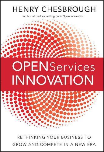Open Services Innovation: Rethinking Your Business to Grow and Compete in a New Era  by Henry Chesbrough at Abbey's Bookshop, 
