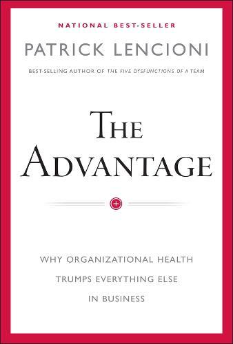 The Advantage: Why Organizational Health Trumps Everything Else In Business  by Patrick M. Lencioni at Abbey's Bookshop, 