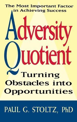Adversity Quotient: Turning Obstacles into Opportunities  by Paul G. Stoltz at Abbey's Bookshop, 