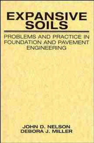 Expansive Soils: Problems and Practice in Foundation and Pavement Engineering  by John Nelson (Colorado State University, Fort Collins, CO) at Abbey's Bookshop, 