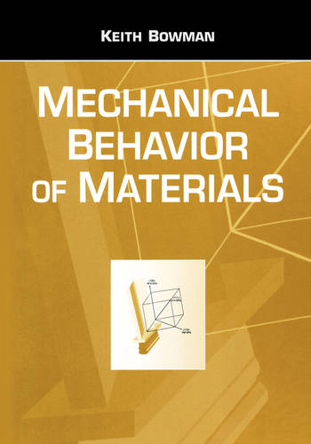 Mechanical Behavior of Materials  by Keith Bowman (Purdue University) at Abbey's Bookshop, 