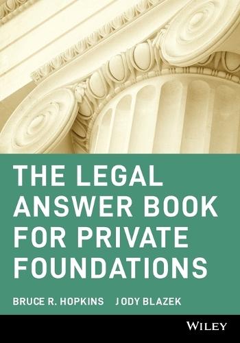 The Legal Answer Book for Private Foundations  by Bruce R. Hopkins (Polsinelli, White, Vardeman & Shalton, Kansas City, Missouri) at Abbey's Bookshop, 