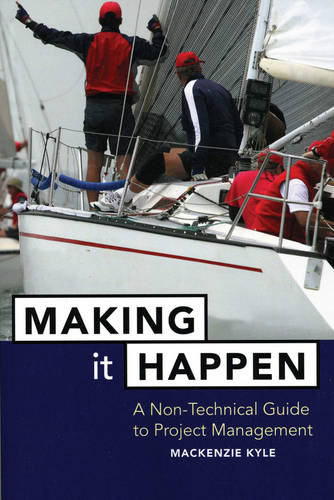 Making It Happen: A Non-Technical Guide to Project Management  by Mackenzie Kyle at Abbey's Bookshop, 