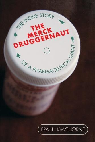 The Merck Druggernaut: The Inside Story of a Pharmaceutical Giant  by Fran Hawthorne at Abbey's Bookshop, 
