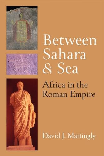 Between Sahara and Sea: Africa in the Roman Empire  by David J. Mattingly at Abbey's Bookshop, 