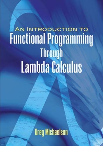 An Introduction to Functional Programming Through Lambda Calculus  by Greg Michaelson at Abbey's Bookshop, 