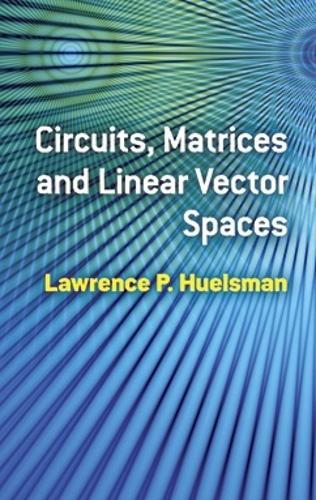 Circuits, Matrices and Linear Vector Spaces  by Lawrence P Huelsman at Abbey's Bookshop, 