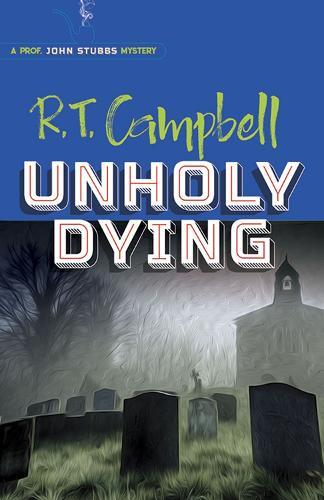 Unholy Dying (Prof. John Stubbs Mystery)  by R. T. Campbell at Abbey's Bookshop, 