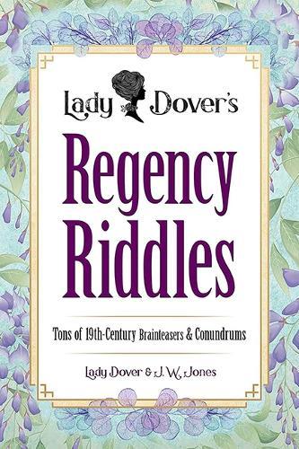 Lady Dover's Regency Riddles: Tons of 19th Century Brainteasers and Conundrums  by J. W. Jones at Abbey's Bookshop, 