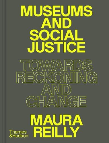 Museums and Social Justice: Towards Reckoning and Change  by Maura Reilly at Abbey's Bookshop, 