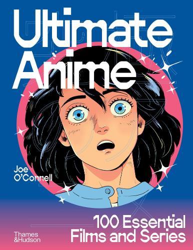Ultimate Anime: 100 Essential Films and Series  by Joe O’Connell at Abbey's Bookshop, 