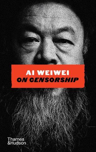 Ai Weiwei on Censorship: A Sunday Times Bestseller