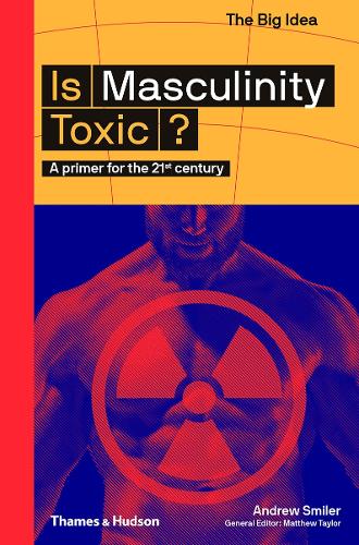 Is Masculinity Toxic?: A primer for the 21st century  by Andrew Smiler at Abbey's Bookshop, 