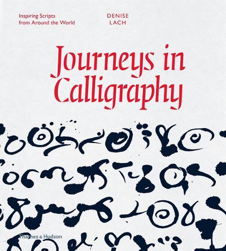 Journeys in Calligraphy: Inspiring Scripts from Around the World  by Denise Lach at Abbey's Bookshop, 
