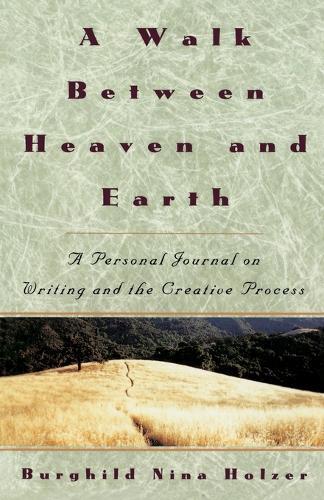 A Walk Between Heaven and Earth: A Personal Journal on Writing and the Creative Process  by Burghild Nina Holzer at Abbey's Bookshop, 