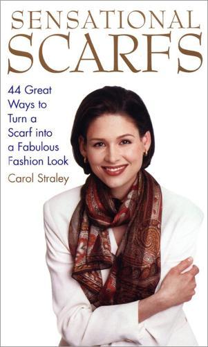 Sensational Scarfs: 44 Great Ways to Turn a Scarf into a Fabulous Fashion Look  by Carol Straley at Abbey's Bookshop, 
