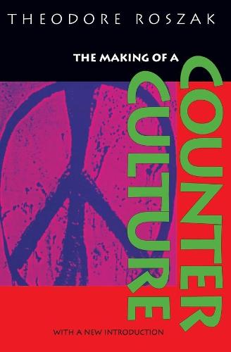 The Making of a Counter Culture: Reflections on the Technocratic Society and Its Youthful Opposition  by Theodore Roszak at Abbey's Bookshop, 