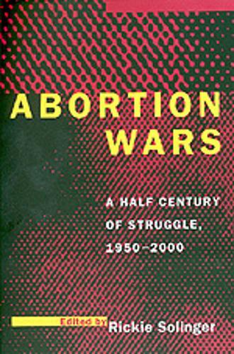 Abortion Wars: A Half Century of Struggle, 1950–2000  by Rickie Solinger at Abbey's Bookshop, 