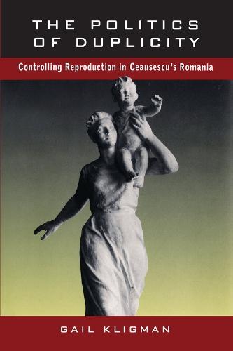The Politics of Duplicity: Controlling Reproduction in Ceausescu's Romania  by Gail Kligman at Abbey's Bookshop, 