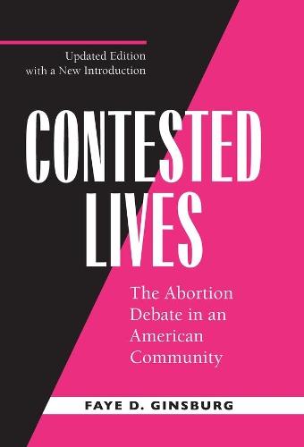 Contested Lives: The Abortion Debate in an American Community, Updated edition  by Faye D. Ginsburg at Abbey's Bookshop, 