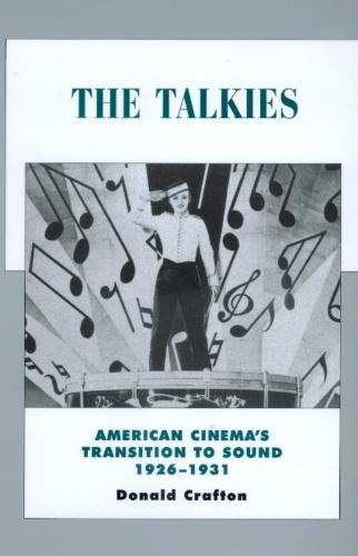 The Talkies: American Cinema's Transition to Sound, 1926-1931